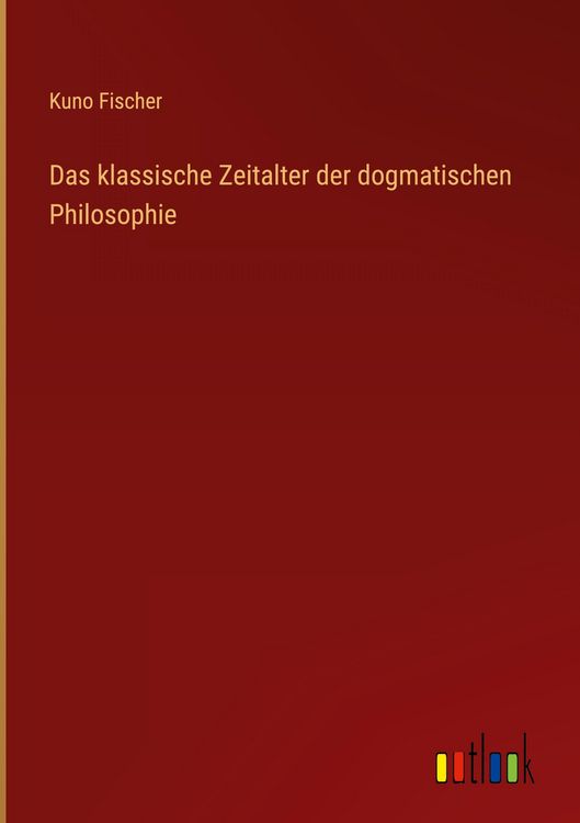 Produktbild: Das klassische Zeitalter der dogmatischen Philosophie