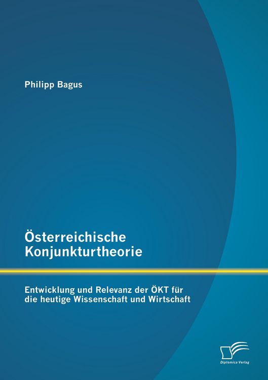 Produktbild: &Ouml;sterreichische Konjunkturtheorie: Entwicklung und Relevanz der &Ouml;KT f&uuml;r die heutige Wissenschaft und Wirtschaft