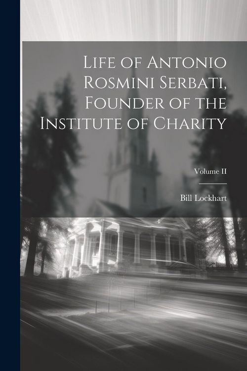 Produktbild: Life of Antonio Rosmini Serbati, Founder of the Institute of Charity; Volume II