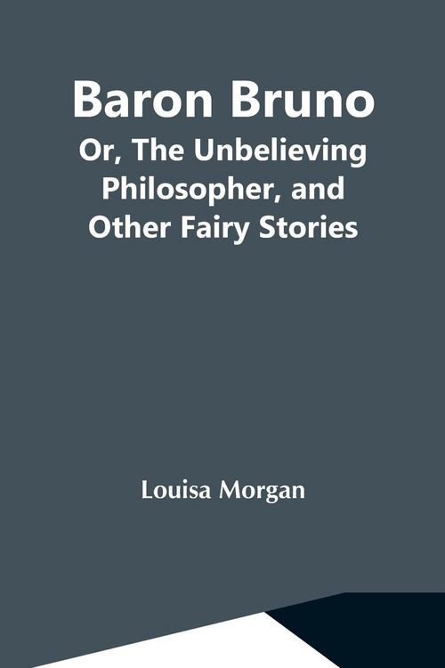 Produktbild: Baron Bruno; Or, The Unbelieving Philosopher, And Other Fairy Stories