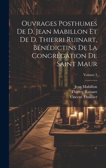 Produktbild: Ouvrages posthumes de D. Jean Mabillon et de D. Thierri Ruinart, b&eacute;n&eacute;dictins de la congr&eacute;gation de Saint Maur; Volume 3