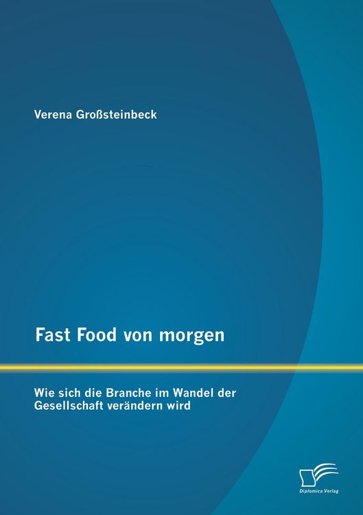 Produktbild: Fast Food von morgen: Wie sich die Branche im Wandel der Gesellschaft ver&auml;ndern wird