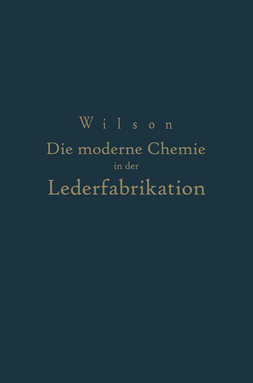 Produktbild: Die moderne Chemie in ihrer Anwendung in der Lederfabrikation Vom Verfasser genehmigte und von ihm biszur Neuzeit erg&auml;nzte