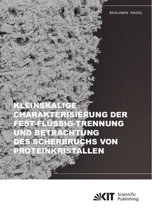 Produktbild: Kleinskalige Charakterisierung der Fest-Fl&uuml;ssig-Trennung und Betrachtung des Scherbruchs von Proteinkristallen