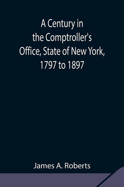 Produktbild: A Century In The Comptroller'S Office, State Of New York, 1797 To 1897