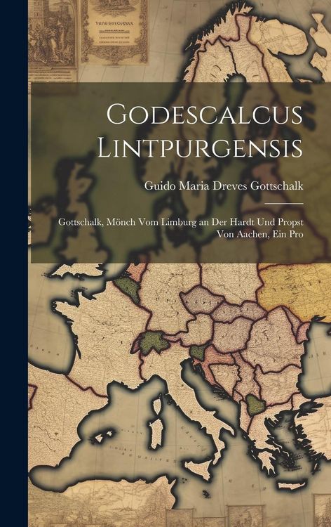 Produktbild: Godescalcus Lintpurgensis: Gottschalk, M&ouml;nch vom Limburg an der Hardt und Propst von Aachen, ein Pro
