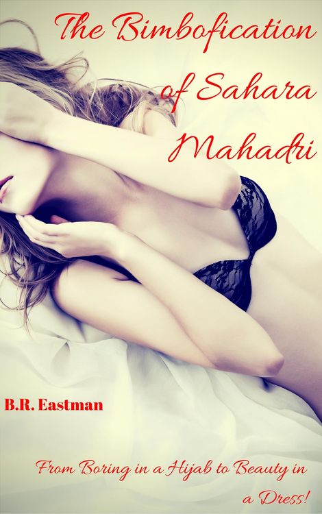 Produktbild: The Bimbofication of Sahara Mahadri: From Boring in a Hijab to Beauty in a Dress! (The Bimbofication of Woman, #3)