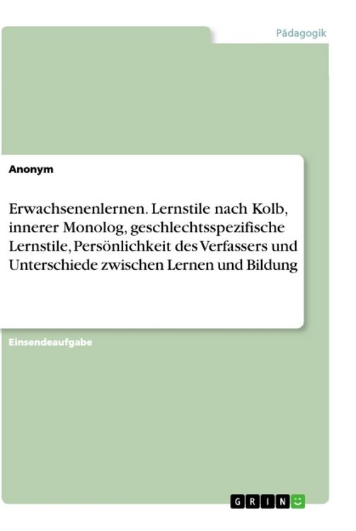 Produktbild: Erwachsenenlernen. Lernstile nach Kolb, innerer Monolog, geschlechtsspezifische Lernstile, Pers&ouml;nlichkeit des Verfassers und Unterschiede zwischen Ler
