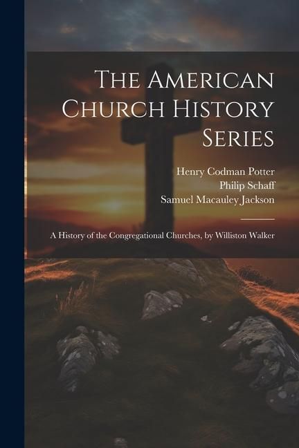 Produktbild: The American Church History Series: A History of the Congregational Churches, by Williston Walker