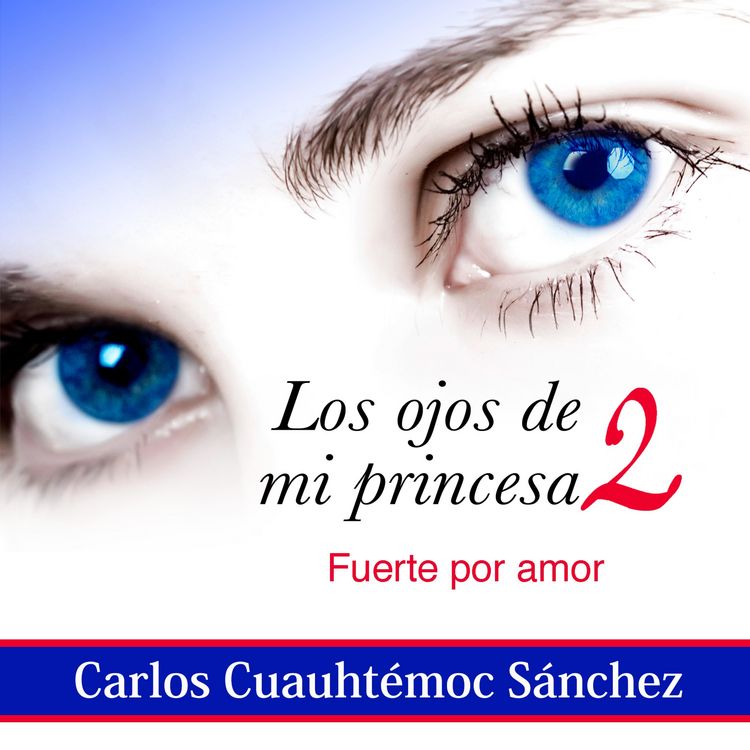Produktbild: Los ojos de mi princesa 2: La historia de amor que cautiv&oacute; a m&aacute;s de dos millones de corazones, a&uacute;n no termina