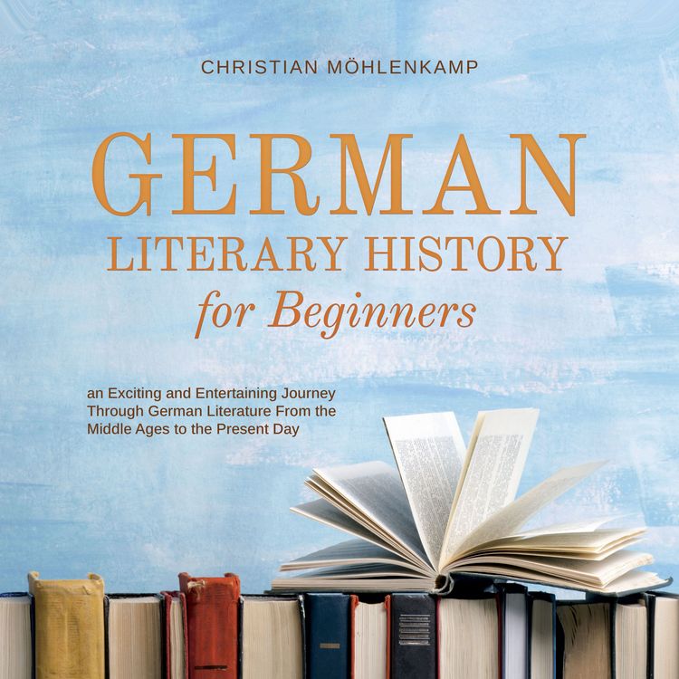 Produktbild: German Literary History for Beginners an Exciting and Entertaining Journey Through German Literature From the Middle Ages to the Present Day
