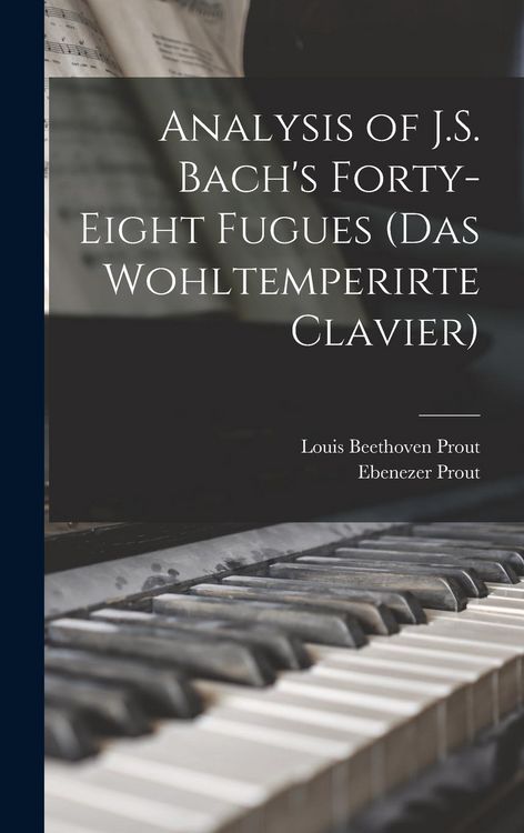 Produktbild: Analysis of J.S. Bach's Forty-eight Fugues (Das Wohltemperirte Clavier)