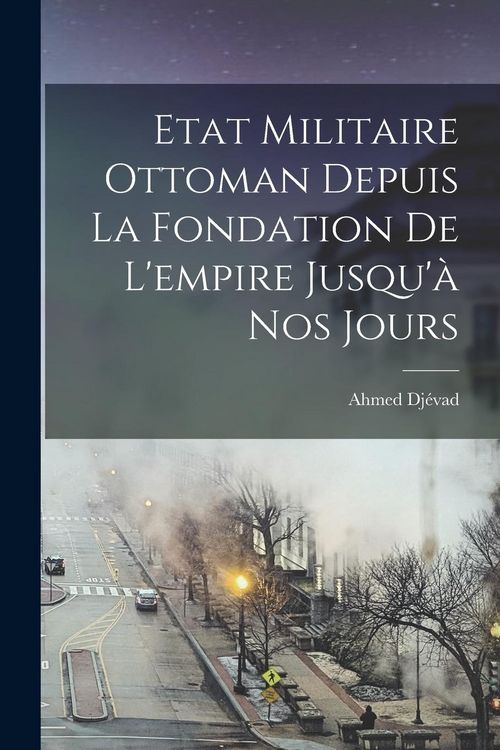 Produktbild: Etat Militaire Ottoman Depuis La Fondation De L'empire Jusqu'&agrave; Nos Jours