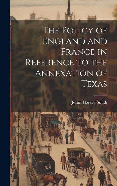 Produktbild: The Policy of England and France in Reference to the Annexation of Texas
