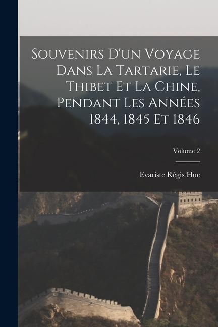 Produktbild: Souvenirs d'un voyage dans la Tartarie, le Thibet et la Chine, pendant les ann&eacute;es 1844, 1845 et 1846; Volume 2
