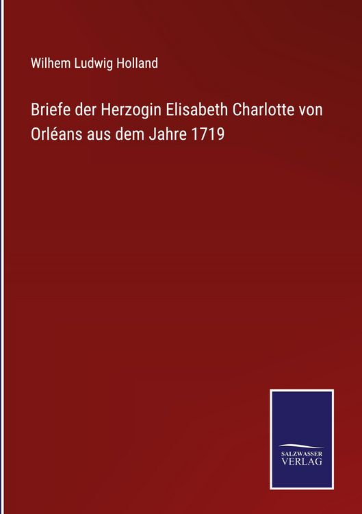 Produktbild: Briefe der Herzogin Elisabeth Charlotte von Orl&eacute;ans aus dem Jahre 1719