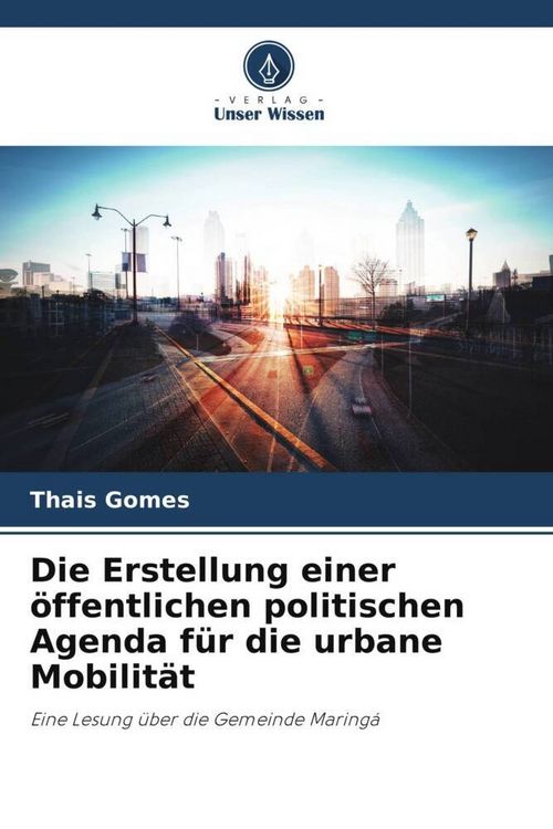 Produktbild: Die Erstellung einer &ouml;ffentlichen politischen Agenda f&uuml;r die urbane Mobilit&auml;t