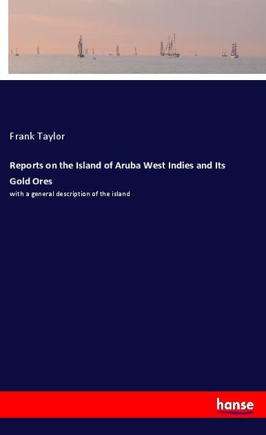 Produktbild: Reports on the Island of Aruba West Indies and Its Gold Ores