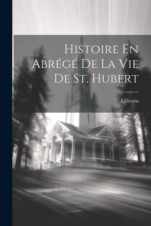 Produktbild: Histoire En Abr&eacute;g&eacute; De La Vie De St. Hubert