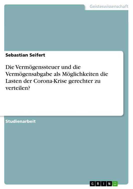 Produktbild: Die Verm&ouml;genssteuer und die Verm&ouml;gensabgabe als M&ouml;glichkeiten die Lasten der Corona-Krise gerechter zu verteilen?