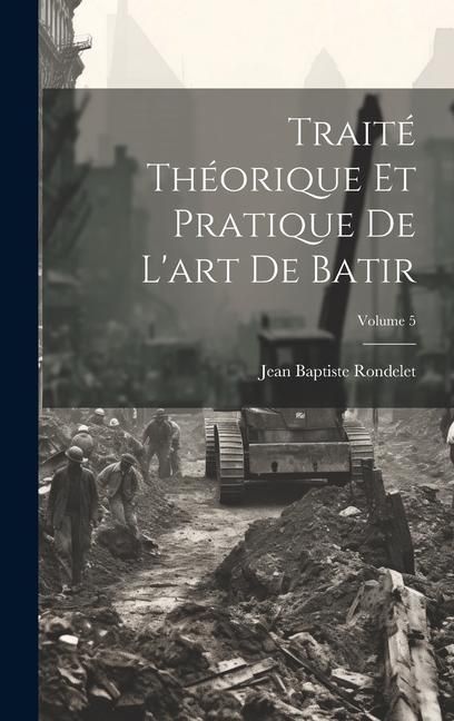 Produktbild: Trait&eacute; Th&eacute;orique Et Pratique De L'art De Batir; Volume 5