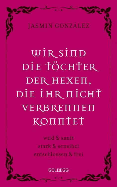 Produktbild: Wir sind die T&ouml;chter der Hexen, die ihr nicht verbrennen konntet. wild & sanft &brvbar; stark & sensibel &brvbar; entschlossen & frei. Lebe deine weibliche Intuiti