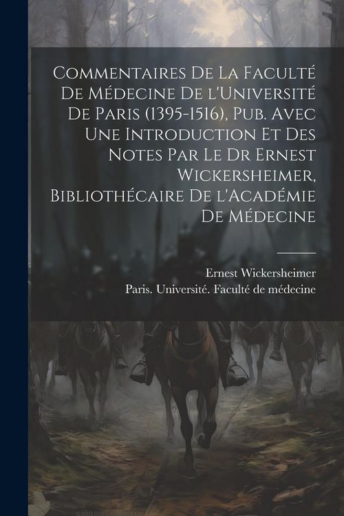 Produktbild: Commentaires de la Facult&eacute; de m&eacute;decine de l'Universit&eacute; de Paris (1395-1516), pub. avec une introduction et des notes par le Dr Ernest Wickersheimer, b