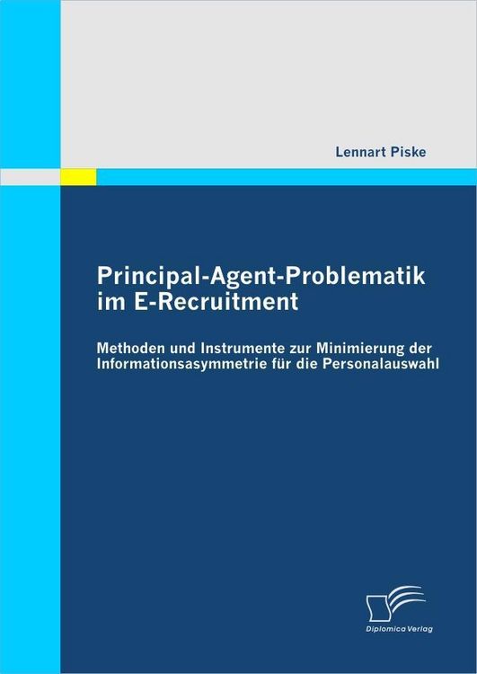 Produktbild: Principal-Agent-Problematik im E-Recruitment: Methoden und Instrumente zur Minimierung der Informationsasymmetrie f&uuml;r die Personalauswahl