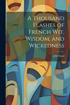 Produktbild: A Thousand Flashes of French Wit, Wisdom, and Wickedness