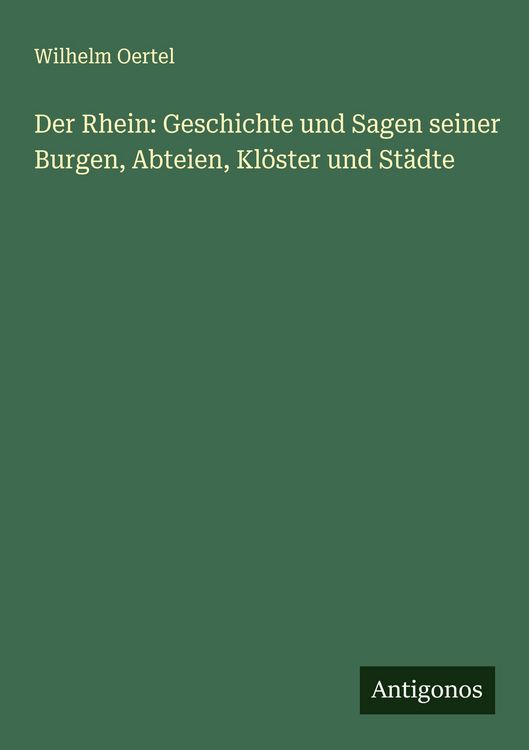 Produktbild: Der Rhein: Geschichte und Sagen seiner Burgen, Abteien, Kl&ouml;ster und St&auml;dte