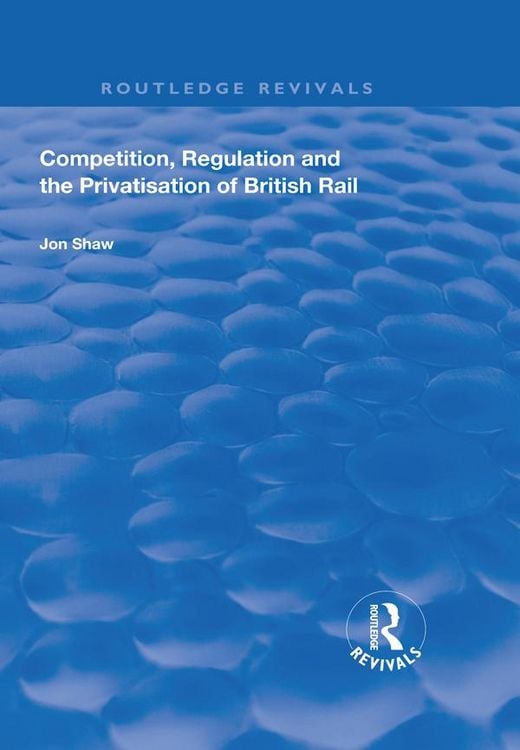 Produktbild: Competition, Regulation and the Privatisation of British Rail