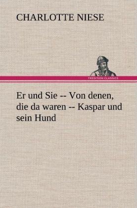 Produktbild: Er und Sie -- Von denen, die da waren -- Kaspar und sein Hund