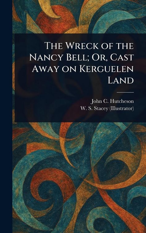 Produktbild: The Wreck of the Nancy Bell; Or, Cast Away on Kerguelen Land