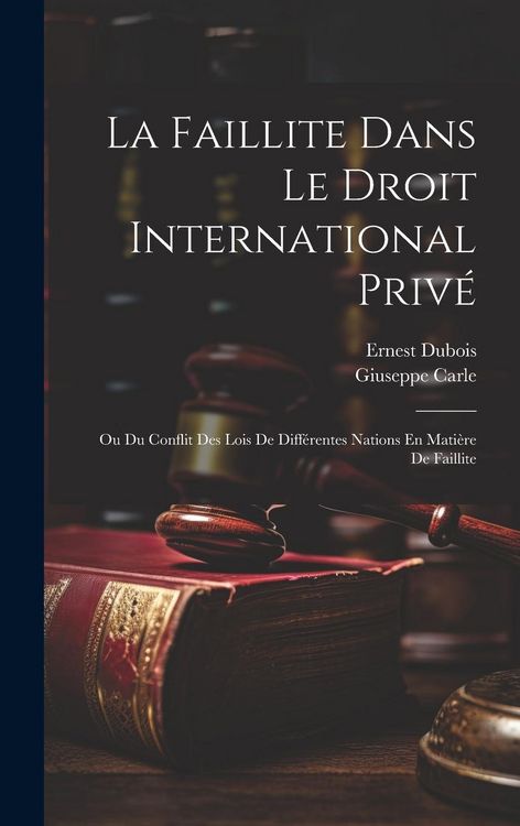 Produktbild: La Faillite Dans Le Droit International Priv&eacute;: Ou Du Conflit Des Lois De Diff&eacute;rentes Nations En Mati&egrave;re De Faillite