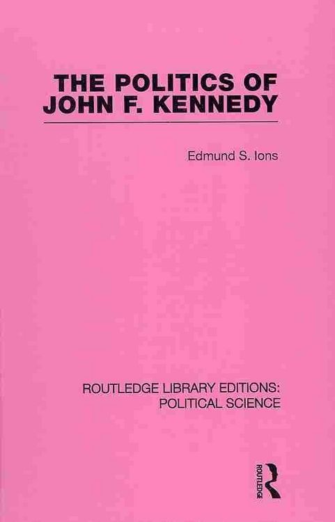 Produktbild: Ions, E: Politics of John F. Kennedy (Routledge Library Edit
