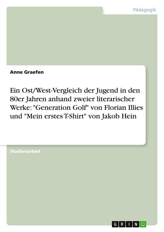 Produktbild: Ein Ost/West-Vergleich der Jugend in den 80er Jahren anhand zweier literarischer Werke: "Generation Golf" von Florian Illies und "Mein erstes T-Shirt" von Jakob Hein