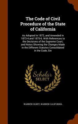 Produktbild: The Code of Civil Procedure of the State of California: As Adopted in 1872, and Amended in 1873-4 and 1875-6. With References to the Decisions of the