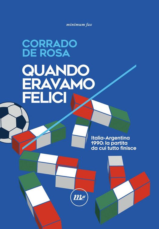 Produktbild: Quando eravamo felici. Italia-Argentina 1990: la partita da cui tutto finisce