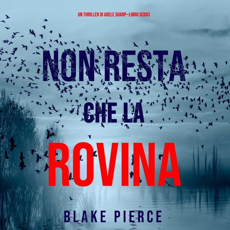 Produktbild: Non resta che la rovina (Un thriller di Adele Sharp&mdash;Libro Sedici)