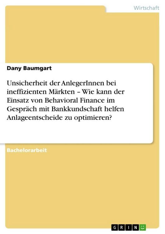Produktbild: Unsicherheit der AnlegerInnen bei ineffizienten M&auml;rkten - Wie kann der Einsatz von Behavioral Finance im Gespr&auml;ch mit Bankkundschaft helfen Anlageents