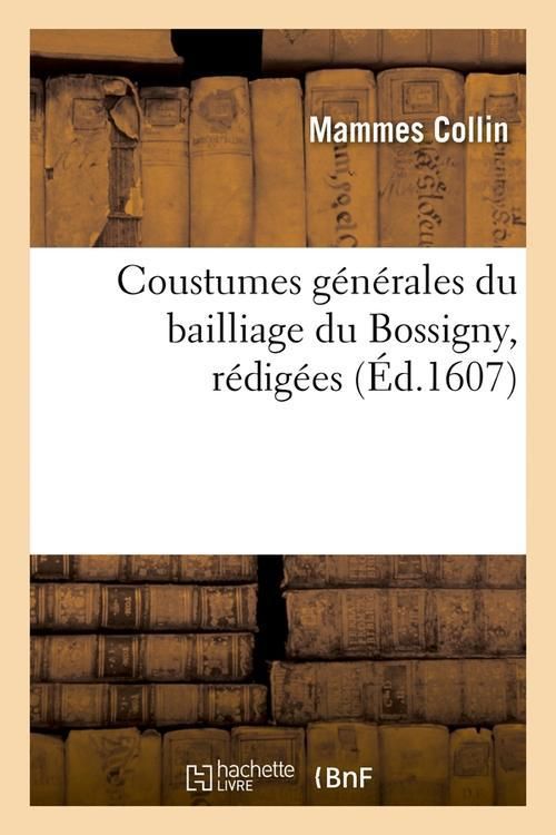 Produktbild: Coustumes G&eacute;n&eacute;rales Du Bailliage Du Bossigny, R&eacute;dig&eacute;es (&Eacute;d.1607)
