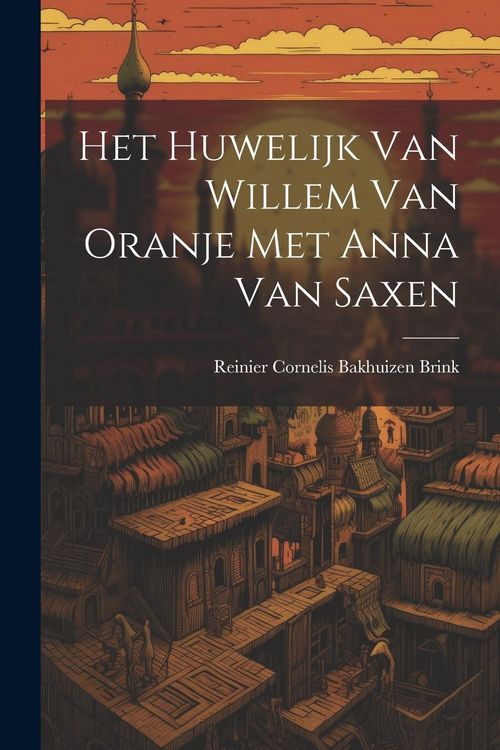 Produktbild: Het Huwelijk Van Willem Van Oranje Met Anna Van Saxen