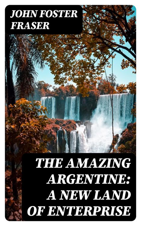 Produktbild: The Amazing Argentine: A New Land of Enterprise