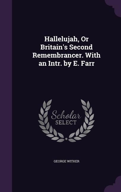 Produktbild: Hallelujah, Or Britain's Second Remembrancer. With an Intr. by E. Farr