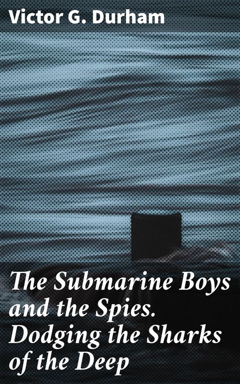 Produktbild: The Submarine Boys and the Spies. Dodging the Sharks of the Deep