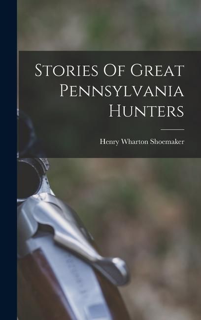 Produktbild: Stories Of Great Pennsylvania Hunters