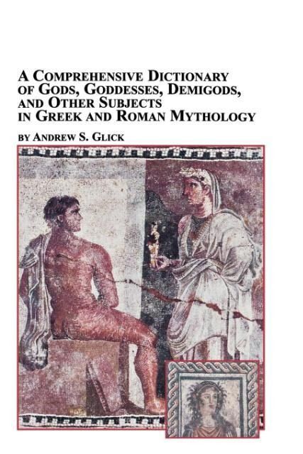 Produktbild: A Comprehensive Dictionary of Gods, Goddesses, Demigods, and Other Subjects in Greek and Roman Mythology
