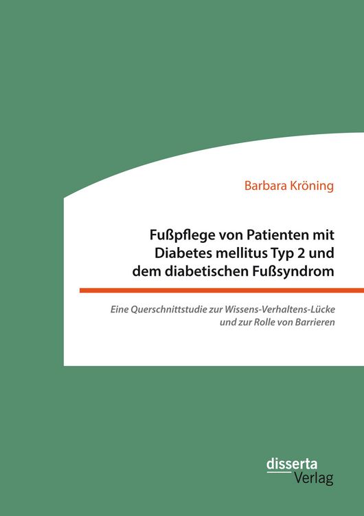 Produktbild: Fu&szlig;pflege von Patienten mit Diabetes mellitus Typ 2 und dem diabetischen Fu&szlig;syndrom: Eine Querschnittstudie zur Wissens-Verhaltens-L&uuml;cke und zur Rolle