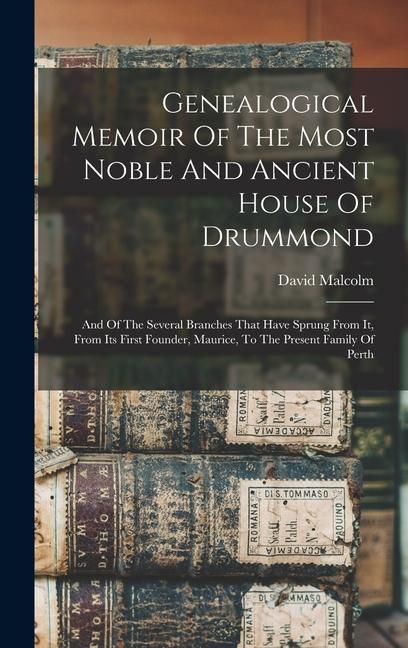 Produktbild: Genealogical Memoir Of The Most Noble And Ancient House Of Drummond: And Of The Several Branches That Have Sprung From It, From Its First Founder, Mau