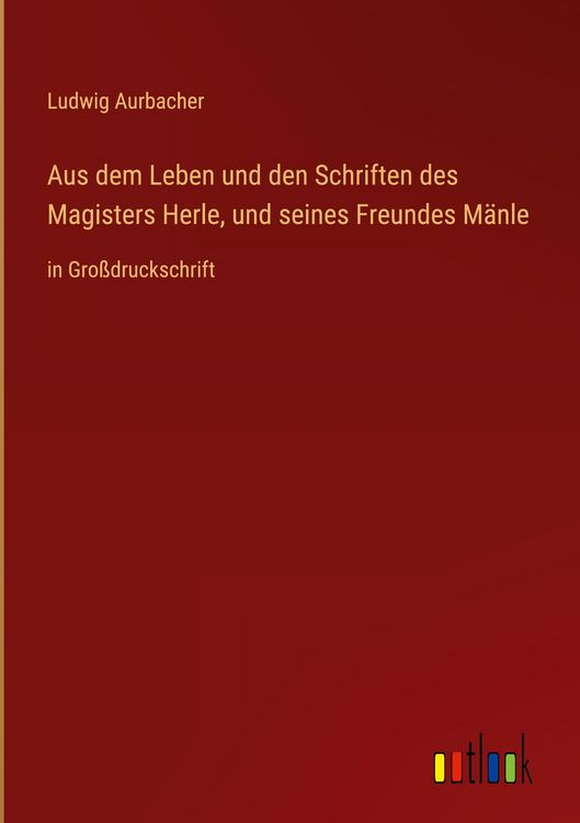 Produktbild: Aus dem Leben und den Schriften des Magisters Herle, und seines Freundes M&auml;nle